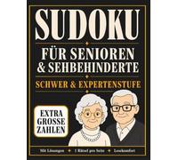 Sudoku für Senioren und Sehbehinderte: Schwer & Experte , extra große Zahlen, 1 Rätsel pro Seite mit Lösungen