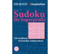 Sudoku für Superprofis: 150 teuflisch verzwickte Zahlenrätsel