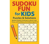 Sudoku Fun for Kids: Puzzles & Solutions: Medium Sudoku Challenges to Boost Logic, Focus, and Confidence for Children Ages 6-12
