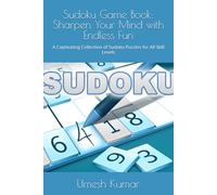 Sudoku Game Book: Sharpen Your Mind with Endless Fun: A Captivating Collection of Sudoku Puzzles for All Skill Levels