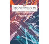 Sudoku Gehirntraining XXL: Über 100 Abwechslungsreiche Rätsel (Großdruck): Logikrätsel für Senioren & Erwachsene | Gedächtnistraining zur Förderung ... & Merkfähigkeit | Inklusive Lösungen