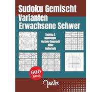 Sudoku Gemischt Varianten Erwachsene Schwer: Logikspiele Rätselbuch Fortgeschrittene - 600 Rätsel mit Sudoku X, Nachfolger, Gerade-Ungerade, Killer und Außerhalb