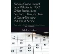 Sudoku Grand Format pour Débutants : 100 Grilles Faciles avec Solutions - Livre de Jeux et Casse-Tête pour Adultes et Seniors: Puzzles Sudoku en Gros ... pour Améliorer la Mémoire et la Concentration