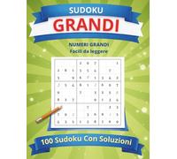 Sudoku Grandi Facili: 100 Sudoku per Anziani con Soluzioni: Caratteri Grandi e Ben Leggibili - Ideali per Ipovedenti - Allenamento della Mente Rilassante