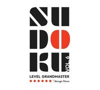Sudoku Grandmaster Vol. 6: Expert-Level Sudoku Puzzle Book with Very Difficult Puzzles for Advanced Problem Solving (Sudoku Grandmaster - Intuition Meets Mastery)