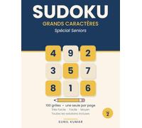 Sudoku grands caractères: spécial seniors - 100 grilles en très grands caractères, une seule par page, niveaux Très facile à moyen, solutions incluses
