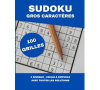 Sudoku Gros Caractères: 100 grilles à 3 niveaux avec solutions - Adultes et Seniors
