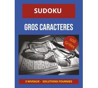 SUDOKU Gros Caractères: 600 grilles • Gros caractères • 6 grilles par page • Grand format 8,5 x 11 • Idéal pour seniors . Stimule la mémoire et la concentration.