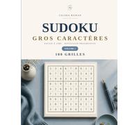 Sudoku Gros Caractères pour Seniors : 100 Sudokus Classiques avec Solutions - Volume 2: 100 Sudokus Entièrement Nouveaux du Facile au Difficile | Solutions Incluses