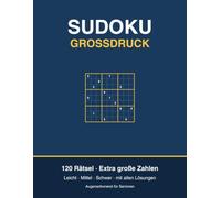 Sudoku Großdruck: 120 Rätsel in extra großer Schrift - Leicht, Mittel & Schwer mit allen Lösungen - augenschonendes Rätselbuch für Senioren und Erwachsene