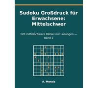 Sudoku Großdruck für Erwachsene: Mittelschwer: 120 mittelschwere Rätsel mit Lösungen - Band 2