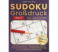 Sudoku Großdruck für Senioren Band 2: 100 mittelschwere Logikrätsel inklusive Lösungen für effektives Gedächtnistraining gegen Langeweile