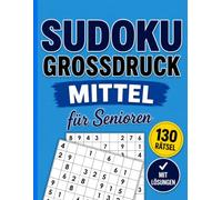 Sudoku Großdruck für Senioren Mittel: 130 Mittelschweren Sudoku Rätsel mit großen Zahlen, klaren Gittern und allen Lösungen