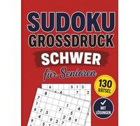 Sudoku Großdruck für Senioren Schwer: 130 Schweren Sudoku Rätsel mit großen Zahlen, klaren Gittern und allen Lösungen