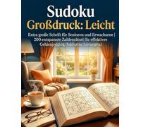 Sudoku Großdruck: Leicht: Extra große Schrift für Senioren und Erwachsene | 200 entspannte Zahlenrätsel für effektives Gehirnjogging (Inklusive Lösungen)
