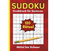 Sudoku Großdruck Mittel bis Schwer für Senioren: 120 Sudoku Rätsel zur Gehirnfitness und Entspannung, Große Schrift, leicht zu lesen