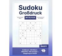 Sudoku Großdruck Mittel Plus: 200 Rätsel mit Lösungen - Ideal für geübte Knobler mit Anspruch (Knobelhafen Sudoku Großdruck)