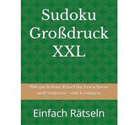 Sudoku Großdruck XXL: 200 gut lesbare Rätsel für Erwachsene und Senioren - mit Lösungen (Einfach Rätseln)