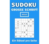 SUDOKU - GROSSE SCHRIFT: 100 Sudoku Rätsel Mittel | Ein Rätsel pro Seite | Mit Lösungen | 6x9 Zoll: Perfekt für Erwachsene - Ideal zur Entspannung und zum Gehirntraining (Sudoku Großdruck Reihe)