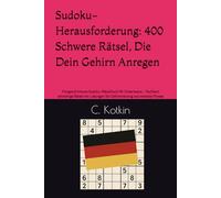 Sudoku-Herausforderung: 400 Schwere Rätsel, Die Dein Gehirn Anregen: Fortgeschrittenes Sudoku-Rätselbuch für Erwachsene - Teuflisch schwierige Rätsel ... für Gehirntraining und mentale Fitness