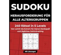 Sudoku Herausforderung für Alle Altersgruppen: 240 Rätsel in 5 Levels - Von Leicht bis Extrem für klaren Denkspaß und tägliches Gehirntraining