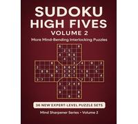 Sudoku High Fives Volume 2: More Mind-Bending Interlocking Puzzles: 36 New Expert-Level Puzzle Sets for Advanced Logic Lovers | Challenging Brain Teasers for Adults Who Crave Mental Stimulation