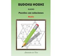 SUDOKU HOSHI MEDIO: 600 puzzles con soluciones