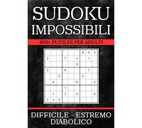 Sudoku Impossibili: 400+ Puzzles Difficili, Estremi e Diabolici con Soluzioni | Formato A5 | Ottimo Regalo per Appassionati di Enigmistica