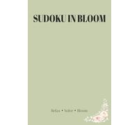 Sudoku in Bloom: 55 Floral-Inspired Sudoku Puzzles for Relaxation and Focus (With Solutions)