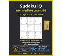 Sudoku IQ Medium - Intermediate Levels 4-6: 120 Large Print Puzzles For Focused Play