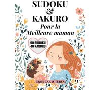 Sudoku & Kakuro pour la Meilleure Maman: 130 grilles en gros caractères, Cadeau anniversaire, retraite ou toute occasion, Facile, Moyen, Difficile, Solutions incluses