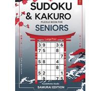 Sudoku & Kakuro Puzzle Book for Seniors (Samurai Edition): Large Print • Easy to Hard Levels • Cross Sum Puzzles • One Puzzle per Page for Relaxation and Mental Fitness
