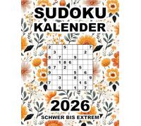 Sudoku Kalender 2026 - Schwer Bis Extrem: 365 Sudokus in 3 Schwierigkeitsstufen - mit Lösungsteil --- Blumendesign