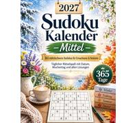 Sudoku Kalender 2027 - Mittel: 365 Mittelschwere Sudokus für Erwachsene & Senioren - Täglicher Rätselspaß mit Datum, Wochentag und allen Lösungen