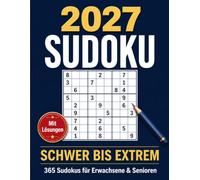 Sudoku Kalender 2027 - Schwer xtrem: 365 Schwere xtrem Schwierige Sudokus für Erwachsene & Senioren - Jeden Tag eine neue Herausforderung mit Datum, Wochentag und allen Lösungen