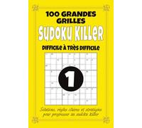 Sudoku Killer - Difficile à Très Difficile: 100 grilles de Sudoku Killer 9x9 pour adultes, format 6x9 avec solutions, règles et stratégies, défi avancé pour logique et calcul