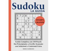 Sudoku LA GUIDA: Impara le Strategie Avanzate di Risoluzione: Dal Principiante all'Esperto con 150 Puzzle Progressivi in Stampa Grande - Facile da ... - Collana Completa per Adulti e Anziani)
