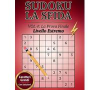 SUDOKU LA SFIDA - “La Prova Finale” Livello Estremo: 120 schemi di sudoku estremi per adulti, anziani e chi vuole mettersi alla prova. Con soluzioni. Stampa grande