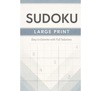Sudoku Large Print - Easy to Extreme: Easy to Extreme Puzzles with Full Solutions