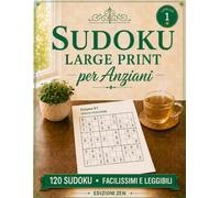 Sudoku Large Print per Anziani - Vol. 1: Facilissimo: 120 Sudoku a Caratteri Grandi con Soluzioni: il Regalo Perfetto per Allenare la Mente Senza Stancare gli Occhi