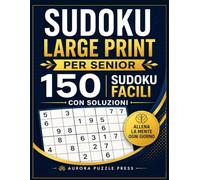 Sudoku Large Print per Senior: 150 Sudoku Facili con Soluzioni