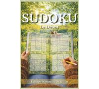 Sudoku Le Début: Édition Nature | 150 grilles pour débutants avec solutions (Le Parcours Sudoku (Édition Nature))