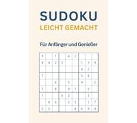 Sudoku leicht gemacht - Für Anfänger und Genießer (Sudoku leicht bis schwer gemacht)