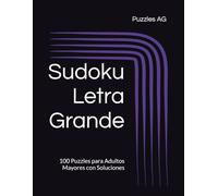 Sudoku Letra Grande: 100 Puzzles para Adultos Mayores con Soluciones (Sudoku en Español)