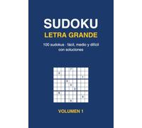 Sudoku Letra Grande: 100 Sudokus para Adultos y Mayores con Soluciones - Fácil, Medio y Difícil - Volumen 1
