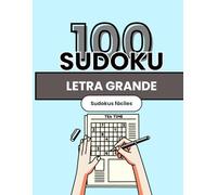 Sudoku Letra Grande para Adultos: 100 Sudokus Fáciles con Soluciones: Juegos de lógica relajantes para estimular la mente y mejorar la concentración