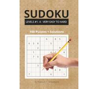 Sudoku - Levels 1 to 4: Very Easy to Hard - 100 Puzzle Variety Book with Solutions: A Complete Sudoku Collection Featuring All Four Difficulty Levels - 25 Puzzles per Level