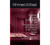 Sudoku Levels Challenge: 30 Progressive Puzzles to Train Your Brain: From Easy to Hard - A Logic Puzzle Book for Adults and Teens