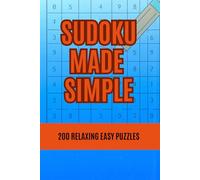 Sudoku Made Simple: 200 Relaxing Easy Puzzles: Beginner-Friendly Sudoku with Big, Clear Grids for Stress-Free Solving (Sudoku Series 2 - Standard Size 6' x 9')