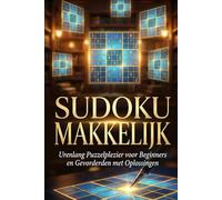Sudoku Makkelijk: Urenlang Puzzelplezier voor Beginners en Gevorderden met Oplossingen (Sudoku voor Iedereen)
